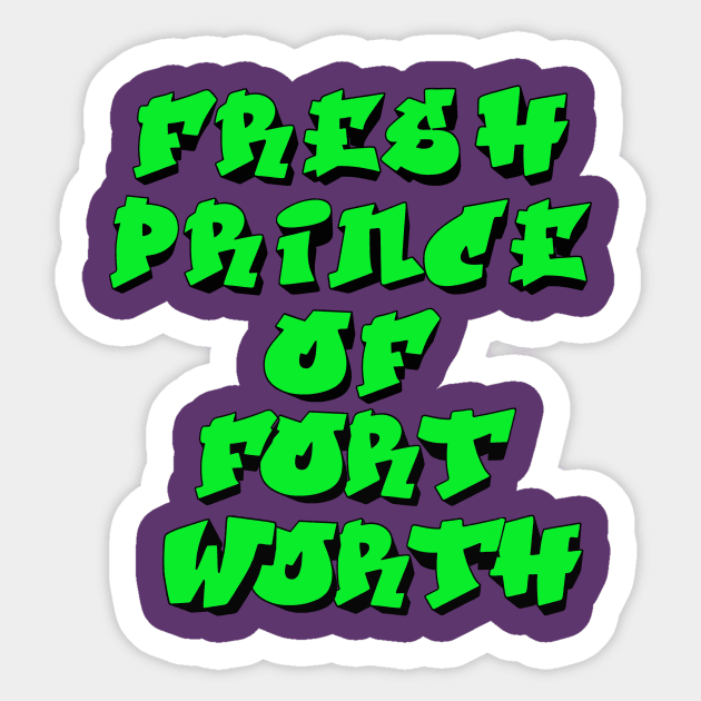 Fresh Prince Of Fort Worth Sticker by djbryanc